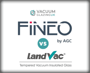 Fineo Glass Vs LandVac Vacuum Glazing